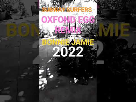 SUBWAY SURFERS OXFOND EGG REMIX BONNIE JAMIE 2022