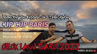 CUP CUP BARIS (OLLOK NEW SONG 2022)