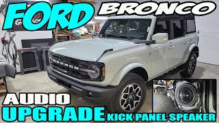 FORD BRONCO AUDIO UPGRADE / HOW TO DASH PASSENGER KICK PANEL SPEAKER INSTALL / PART 3