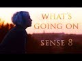 What's Going On | Sense8