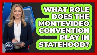 What Role Does The Montevideo Convention Play In Statehood?