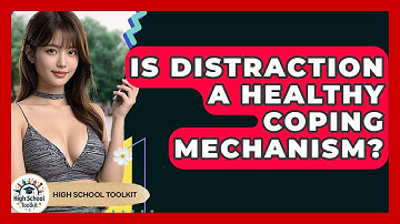 Is Distraction A Healthy Coping Mechanism? - High School Toolkit
