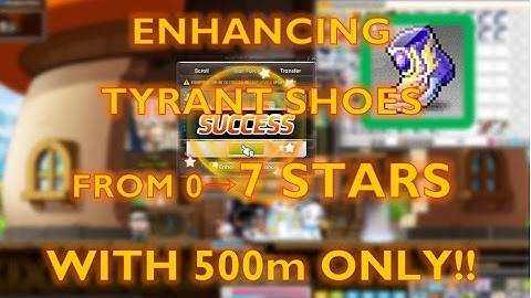 MapleStory - Enhancing 0 to 7 stars Tyrant shoes with 500m only (or less)!! KMS Method