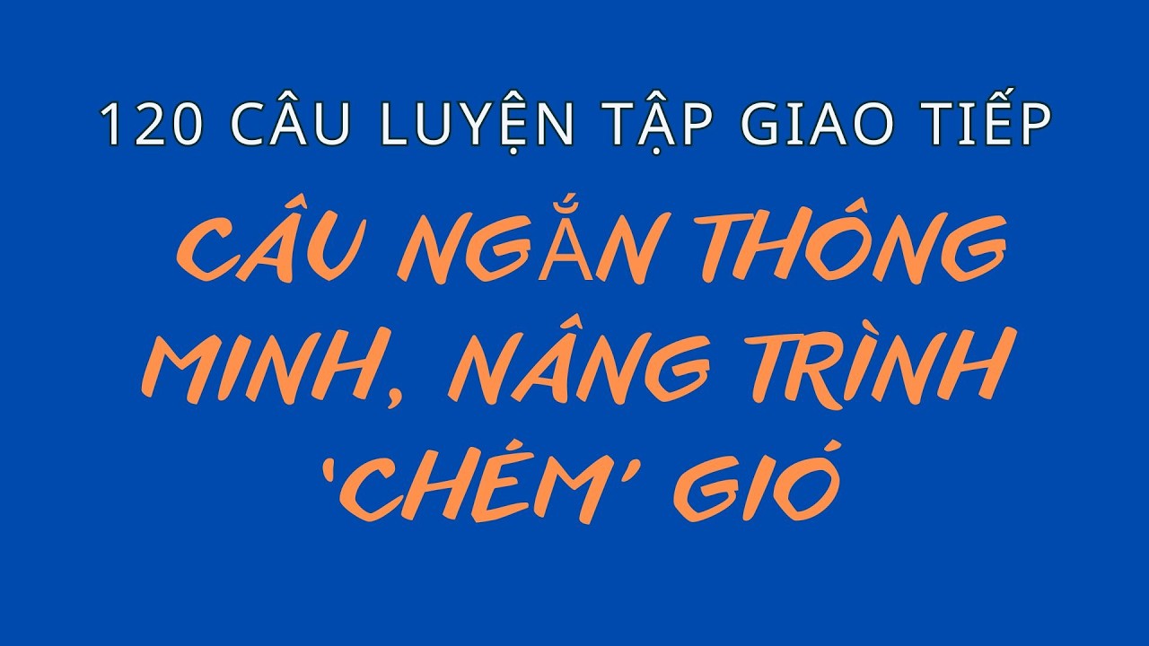 Câu Ngắn Cực Thông Dụng | Nghe Nhiều Là Giỏi | Bí Quyết Nói Lưu Loát Như Người Bản Xứ