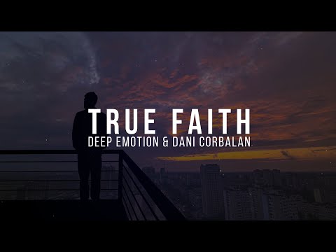 Deep Emotion x Dani Corbalan - TRUE FAITH [Official Video Lyrics]