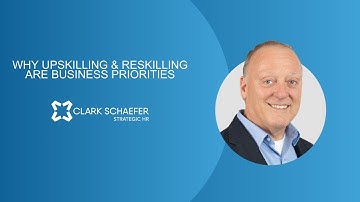 Why Upskilling & Reskilling Are Business Priorities