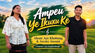 Ampeu Ye Ikuxu Ke (Lalpa chu ka nunna a nih) Ahoni & Awoto