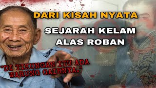 KISAH SEBENARNYA DIBALIK KEANGKERAN ALAS ROBAN