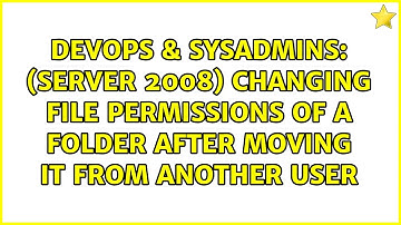 (Server 2008) Changing file permissions of a folder after moving it from another user