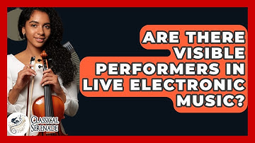 Are There Visible Performers In Live Electronic Music? - Classical Serenade