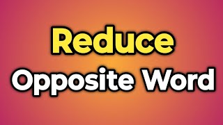 Reduce Ka Opposite Word Kya Hota Hai || Antonym of Reduce | Words Tube