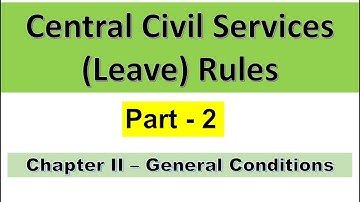 CCS Leave Rules - Part 2 - Chapter 2 || General Conditions on grant of Leave