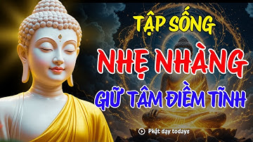TẬP SỐNG NHẸ NHÀNG – GIỮ TÂM ĐIỀM TĨNH – BIẾT QUÊN NHỮNG VIỆC KHÔNG VUI, ẤY LÀ NGƯỜI BIẾT SỐNG