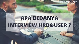 Ini Bedanya Interview User dan Interview HRD