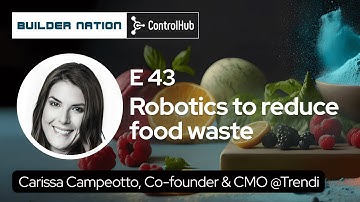Robotics to reduce food waste | Carissa Campeotto #43