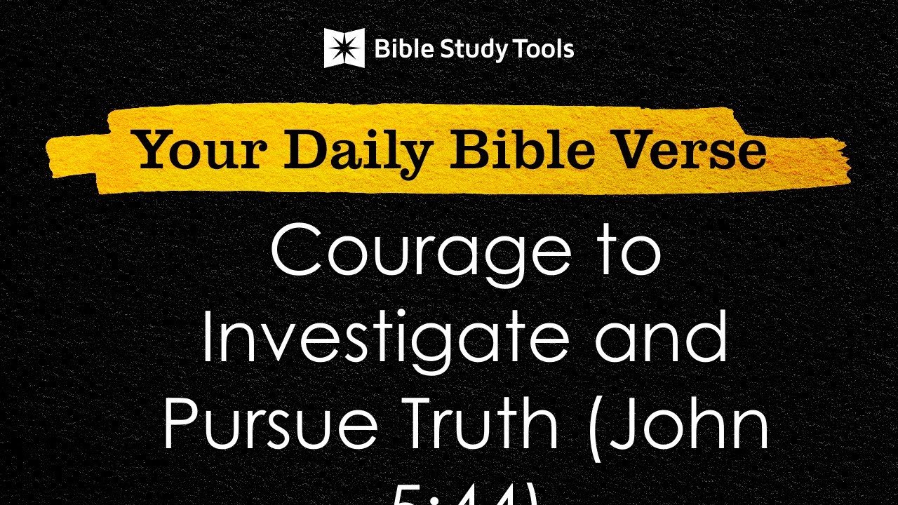 Courage to Investigate and Pursue Truth (John 