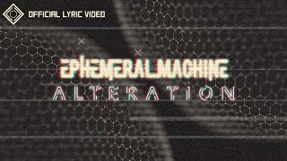 Ephemeral Machine - Alteration (Official Lyric Video)
