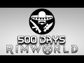 I spent 500 days in combat extended rimworld