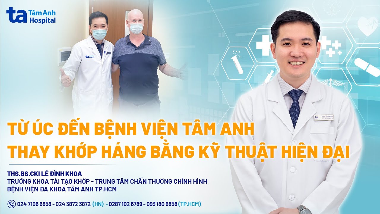 Từ Úc đến Bệnh viện Tâm Anh thay khớp háng bằng kỹ thuật hiện đại | CTCH Tâm Anh