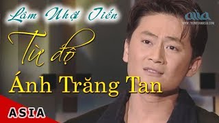 Từ Độ Ánh Trăng Tan | Thơ: Đặng Hiền, Nhạc: Anh Bằng |  Lâm Nhật Tiến | ASIA 15