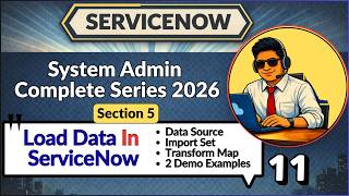ServiceNow Administrator Course 2026 | Video 11 - Load Data In ServiceNow