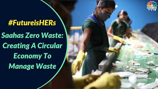 'Saahas Zero Waste': Building A Reverse-Logistics Chain For E-Waste | Future. Female. Forward