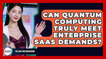 Can Quantum Computing Truly Meet Enterprise SaaS Demands? - The SaaS Pros Breakdown
