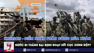 Ukraine có chắc thắng khi cuộc phản công mùa xuân đáng chờ đợi tại Kherson là có thật? - VNEWS