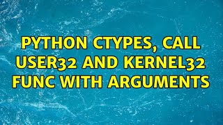 python ctypes, call user32 and kernel32 func with arguments (2 Solutions!!)