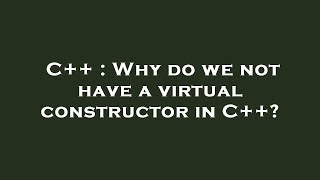 C  Why Do We Not Have A Virtual Constructor In C