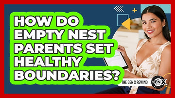 How Do Empty Nest Parents Set Healthy Boundaries? - The Gen X Rewind