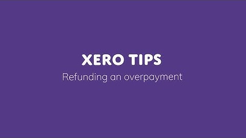 Xero Tips: Refunding an overpayment