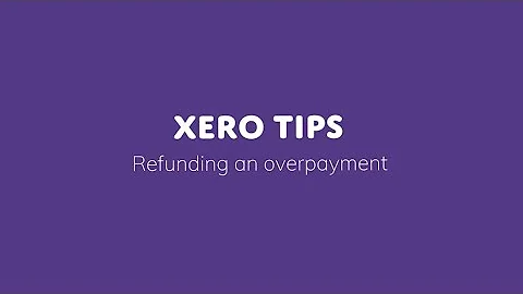 Xero Tips: Refunding an overpayment
