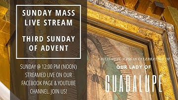 Sunday Mass – December 12, 2021: Third Sunday of Advent & Celebration of Our Lady of Guadalupe