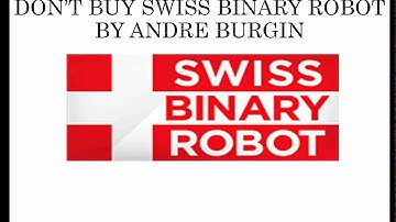 DON’T BUY Swiss Binary Robot by Andre Burgin - Swiss Binary Robot VIDEO REVIEW Binary Options