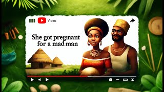 She Got Pregn@nt for a M@d Man: An African Folktale #folktale