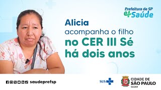 Alicia acompanha o filho no CER ||| Sé há dois anos | Prefeitura de SP é + Saúde