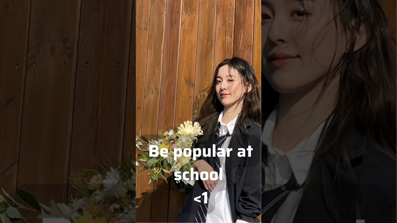 How to be popular at school?🍂 