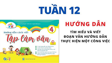 Tuần 12 | Tìm hiểu và viết đoạn văn hướng dẫn thực hiện một công việc | Tập làm văn lớp 4 | Kết Nối