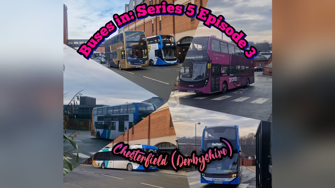 Buses in: S5 Ep3 Chesterfield (Derbyshire)  14/01/2026 
