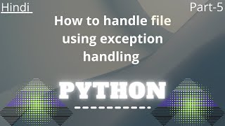 How to handle file using exception handling : python in Hindi