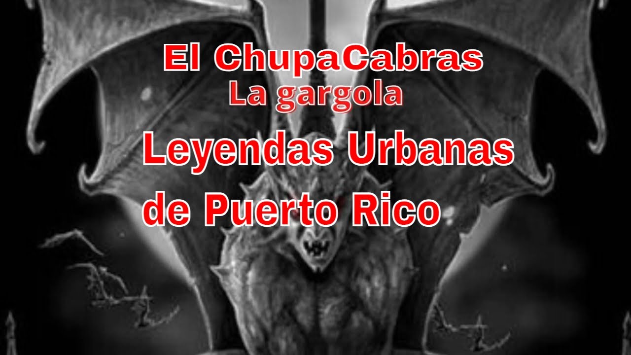 Leyenda Urbana de Puerto Rico-El chupacabras y La Gargola # ...