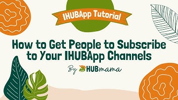 TUTORIAL How to Get People to Subscribe to Your IHUBApp Channels