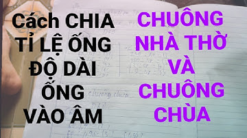 Công thức CHIA TỶ LỆ ỐNG - ĐỘ DÀI - VÀO ÂM CHUÔNG NHÀ THỜ VÀ CHUÔNG CHÙA