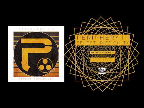 PERIPHERY - Catch Fire