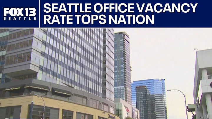 Seattle’s office vacancy rate tops nation at 27% as experts predict slow recovery | FOX 13 Seattle
