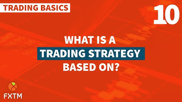 10 What is a Trading Strategy based on? - FXTM Trading Basics