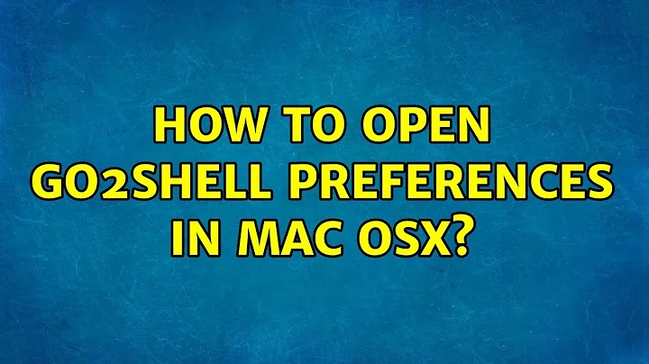 How to open Go2Shell preferences in Mac OSX? (2 Solutions!!)