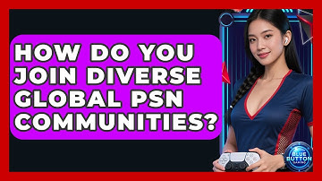 How Do You Join Diverse Global PSN Communities? - Blue Button Gaming