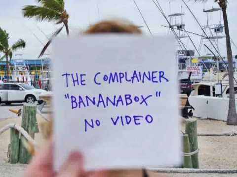 THE COMPLAINER - BANANABOX (riot)